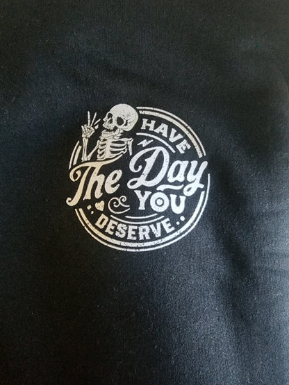 Have the Day you Deserve shirt