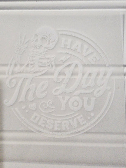 Have the Day you Deserve shirt