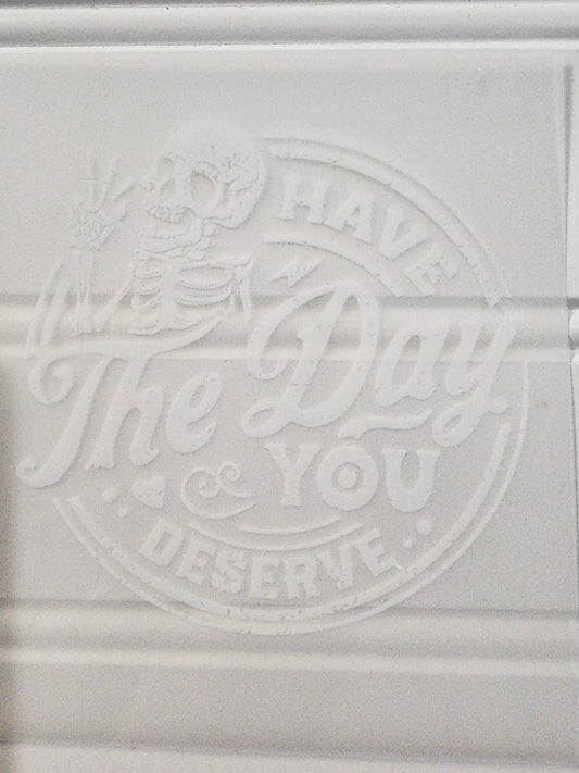 Have the Day you Deserve shirt